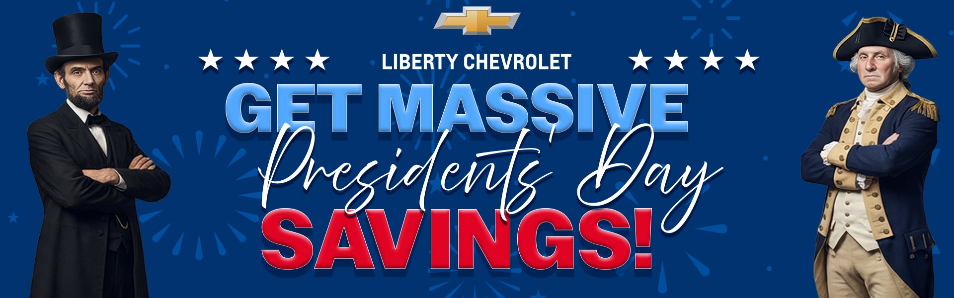 GET MASSIVE PRESIDENT'S DAY SAVINGS